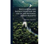 Regulations and Instructions for the Use of the National Forest Reserves