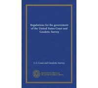 Regulations for the government of the United States Coast and Geodetic Survey