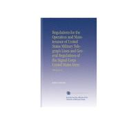 Regulations for the Operation and Maintenance of United States Military Telegraph Lines and General Regulations of the Signal Corps United States Army: With Appendix.