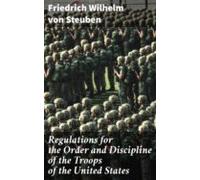 Regulations For The Order And Discipline Of The Troops Of The United S