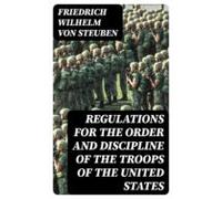 Regulations For The Order And Discipline Of The Troops Of The United S