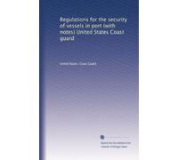 Regulations for the security of vessels in port (with notes) United States Coast guard