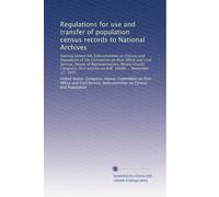 Regulations for use and transfer of population census records to National Archives: hearing before the Subcommittee on Census and Population of the ... session on H.R. 10686 ... November 17, 1975