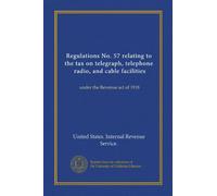 Regulations No. 57 relating to the tax on telegraph, telephone, radio, and cable facilities: under the Revenue act of 1918
