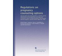 Regulations on pregnancy counseling options: Hearing before the Subcommittee on Health and the Environment of the Committee on Energy and Commerce, ... Congress, second session, March 30, 1992