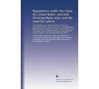 Regulations under the Clean Air, Clean Water, and Safe Drinking Water acts, and the need for reform: hearing before the Subcommittee on National ... Fourth Congress, first session, May 26, 1995