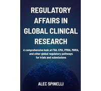Regulatory Affairs in Global Clinical Research: A Comprehensive Look at FDA, EMA, PMDA, MHRA, and Other Global Regulatory Pathways for Trials and Submissions