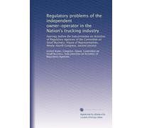 Regulatory problems of the independent owner-operator in the Nation's trucking industry: hearings before the Subcommittee on Activities of Regulatory ... Congress, second session: Volume 14