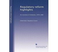 Regulatory reform highlights: An inventory of initiatives, 1978-1980