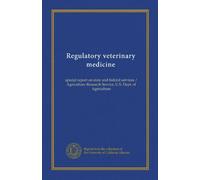 Regulatory veterinary medicine: special report on state and federal services / Agriculture Research Service, U.S. Dept. of Agriculture