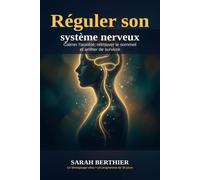 Réguler son système nerveux: Le guide pratique pour calmer l'anxiété, retrouver le sommeil et arrêter de survivre