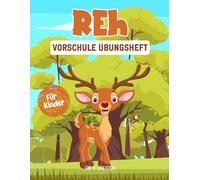 Reh Vorschule Übungsheft für Kinder ab 3 Jahren: Ein spannendes und lehrreiches Arbeitsbuch mit Reh Labyrinthen, Zeichnen, Zählen, Punkt-zu-Punkt-Übungen und mehr!