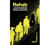 Rehab: Collected Stories and Essays on Resolution, Resiliency, and Return