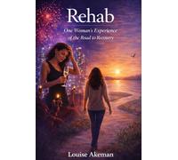 Rehab: One Woman’s Experience of the Road to Recovery