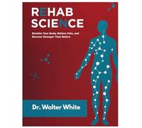 REHAB SCIENCE Book: Reclaim your body, relieve pain, and recover stronger than before