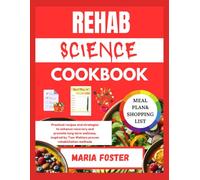 REHAB SCIENCE COOKBOOK: Practical recipes and strategies to enhance recovery and promote long term wellness, inspired by Tom Walters proven rehabilitation methods