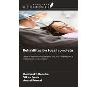 Rehabilitación bucal completa: Desde el diagnóstico hasta el parto: una guía completa para la rehabilitación bucal completa