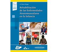 Rehabilitación de las Enfermedades Neuromusculares en la Infancia (Incluye versión digital)