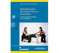 Rehabilitación del Suelo Pélvico Femenino: Práctica clínica basada en la evidencia