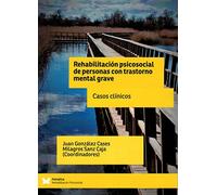 Rehabilitacion psicosocial de personas con trastorno mental grave. Casos clinicos (Rehabilitación Psicosocial)