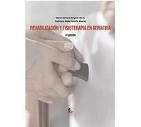 REHABILITACIÓN Y FISIOTERAPIA EN GERIATRÌA-4ºEDICIÓN (GERIATRIA Y GERONTOLOGIA)