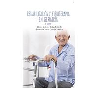 Rehabilitación Y Fisioterapia Geriatría-3 Edición (GERIATRIA Y GERONTOLOGIA)