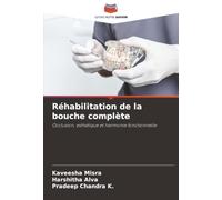 Réhabilitation de la bouche complète: Occlusion, esthétique et harmonie fonctionnelle