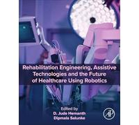 Rehabilitation Engineering, Assistive Technologies and the Future of Healthcare Using Robotics
