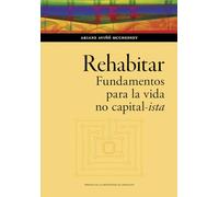 Rehabitar. Fundamentos para la vida no capital-ista: 192 (Humanidades)