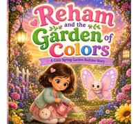 Reham and the Garden of Colors: storybook about garden: A cozy storybook for bedtime reading, springtime stories for kids, and storybook for kids who love butterflies