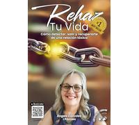 REHAZ TU VIDA: Cómo detectar, salir y recuperarte de una relación tóxica
