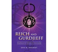 Reich and Gurdjieff: Sexuality and the Evolution of Consciousness
