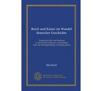 Reich und Kaiser im Wandel deutscher Geschichte: Festrede bei der vom Breslauer Landwehroffizierskasino veranstalteten Feier der Reichsgründung vor fünfzig Jahren