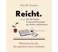 Reicht. - Die 367 besten Zusammenfassungen aus Kultur und Kommerz.: Weltwissen für alle, die eigentlich schon losmüssen - Kurz.Klar. Kompakt.: 4