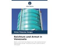 Reichtum und Armut in Venezuela: Recht und Unrecht der Regierung in der repräsentativen Demokratie und der "Sozialismus des 21 Jahrhunderts": 1974-2024