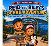 Reid and Riley’s Ocean Adventures: A Story About Sharing, Calming Down, and Being a Great Brother: 1 (REID'S BIG FEELINGS SERIES)