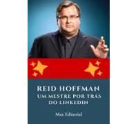 Reid Hoffman: Um Mestre Por Trás Do Linkedin (ebook)
