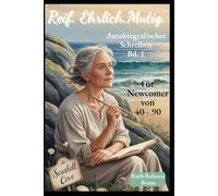 Reif. Ehrlich. Mutig. - Autobiografisch Schreiben für Newcomer von 40 - 90 - Band 1: Träumen, Planen, Flow erleben (Reif. Ehrlich. Mutig. - Autobiografisch Schreiben für Newcomer von 40 bis 90)