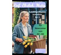Reif. Ehrlich. Mutig. - Bd. 3: Vom Manuskript zur druckreifen Autobiografie - Überarbeitung, Cover & Rechte (Reif. Ehrlich. Mutig. - Autobiografisch Schreiben für Newcomer von 40 bis 90)
