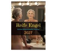 Reife Engel (Wandkalender 2027 DIN A2 hoch), CALVENDO Monatskalender: Sinnliche Momente weiblicher Schönheit
