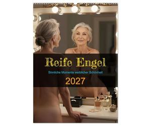Reife Engel (Wandkalender 2027 DIN A2 hoch), CALVENDO Monatskalender: Sinnliche Momente weiblicher Schönheit