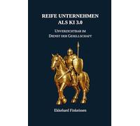 Reife Unternehmen als KI 3.0: Unverzichtbar im Dienst der Gesellschaft: 7 (Science, Knowledge Management & Artificial Intelligence)