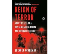 Reign of Terror: How the 9/11 Era Destabilized America and Produced Trump