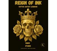 REIGN OF THE INK: TATTOO ARTIST LOGBOOK: Client Records • Appointment Tracker • Sketch Pages • Aftercare Notes (INK LEGENDS SERIES)