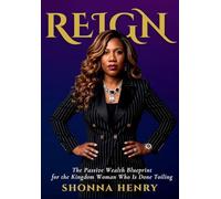 Reign: The Passive Wealth Blueprint for the Kingdom Woman Who Is Done Toiling