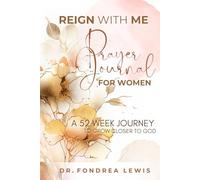 Reign With Me Prayer Journal For Women: A 52 Week Journey To Grow Closer With God