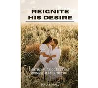 Reignite His Desire: Emotional Triggers That Bring Him Back to You