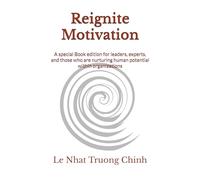 Reignite Motivation: A special Book edition for leaders, experts, and those who are nurturing human potential within organizations