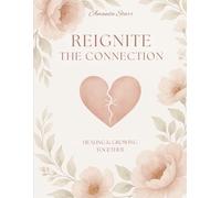 Reignite The Connection: Healing and Growing Together
