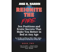 Reignite the Fire: Sex Positions and Erotic Secrets That Make You Better in Bed at Any Age - For the Man and Woman Who’s Older, Bolder - and Ready for the Best Sex of Their Life: 2